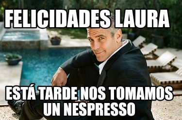 felicidades-laura-est-tarde-nos-tomamos-un-nespresso