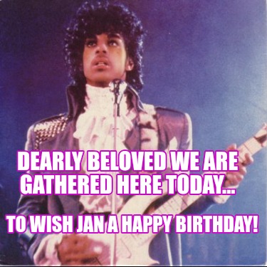 dearly-beloved-we-are-gathered-here-today...-to-wish-jan-a-happy-birthday