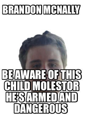 brandon-mcnally-be-aware-of-this-child-molestor-hes-armed-and-dangerous