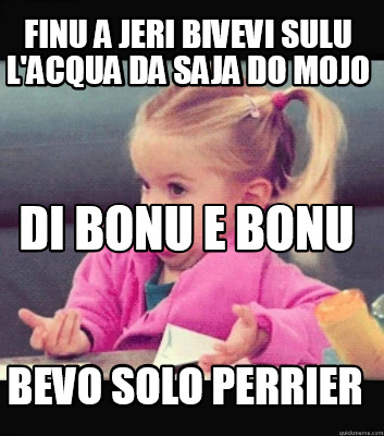 finu-a-jeri-bivevi-sulu-lacqua-da-saja-do-mojo-bevo-solo-perrier-di-bonu-e-bonu