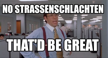 no-straenschlachten-thatd-be-great