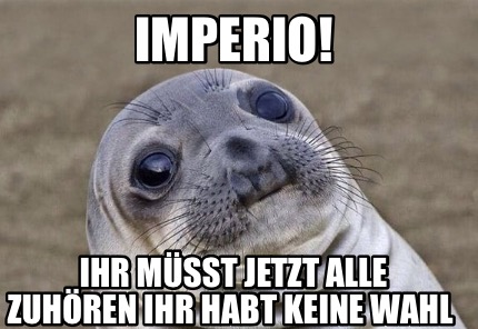 imperio-ihr-msst-jetzt-alle-zuhren-ihr-habt-keine-wahl