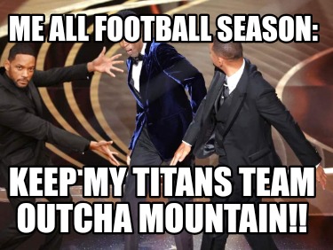 me-all-football-season-keep-my-titans-team-outcha-mountain