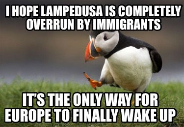 i-hope-lampedusa-is-completely-overrun-by-immigrants-its-the-only-way-for-europe