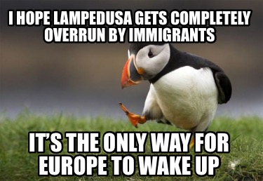 i-hope-lampedusa-gets-completely-overrun-by-immigrants-its-the-only-way-for-euro