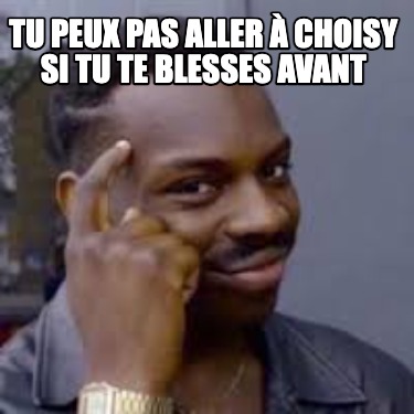 tu-peux-pas-aller-choisy-si-tu-te-blesses-avant