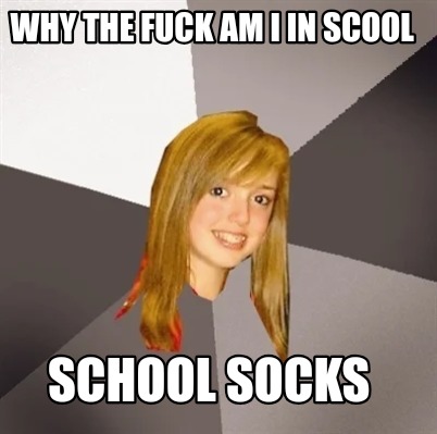 why-the-fuck-am-i-in-scool-school-socks