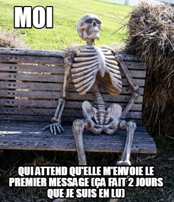 moi-qui-attend-quelle-menvoie-le-premier-message-a-fait-2-jours-que-je-suis-en-l