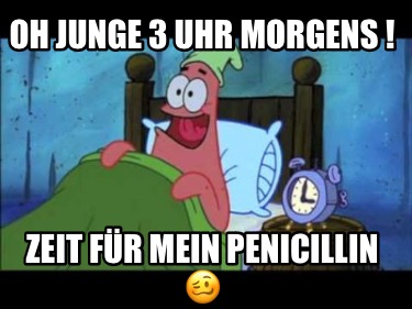 oh-junge-3-uhr-morgens-zeit-fr-mein-penicillin-