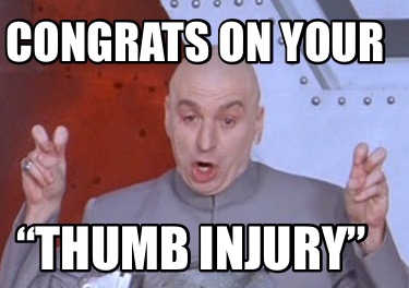 congrats-on-your-thumb-injury