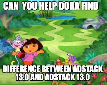can-you-help-dora-find-difference-between-adstack-13.0-and-adstack-13.0