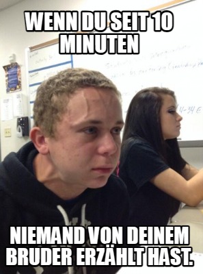 wenn-du-seit-10-minuten-niemand-von-deinem-bruder-erzhlt-hast