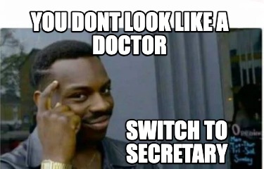 you-dont-look-like-a-doctor-switch-to-secretary