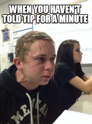 when-you-havent-told-tip-for-a-minute