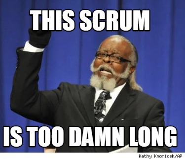 this-scrum-is-too-damn-long
