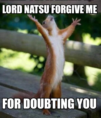 lord-natsu-forgive-me-for-doubting-you