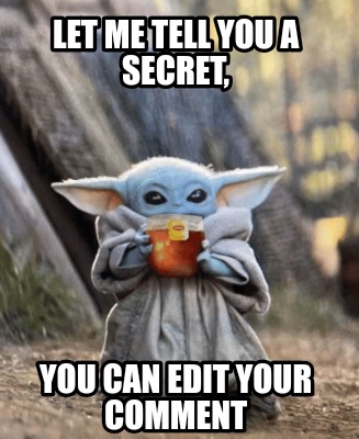 let-me-tell-you-a-secret-you-can-edit-your-comment