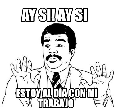ay-si-ay-si-estoy-al-da-con-mi-trabajo