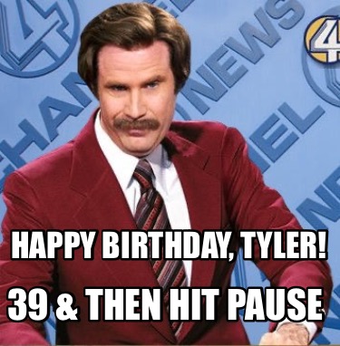 happy-birthday-tyler-39-then-hit-pause
