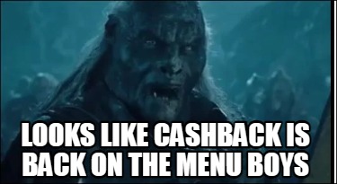 looks-like-cashback-is-back-on-the-menu-boys