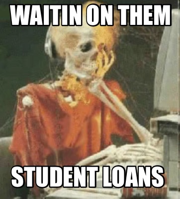 waitin-on-them-student-loans