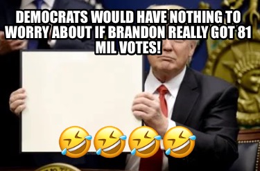 democrats-would-have-nothing-to-worry-about-if-brandon-really-got-81-mil-votes-