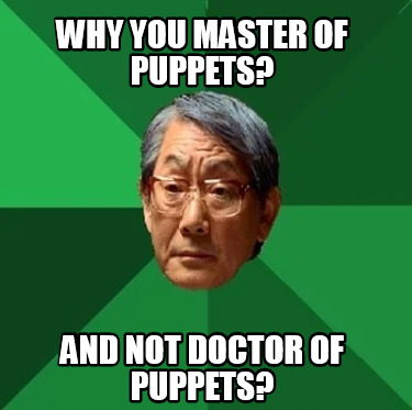 why-you-master-of-puppets-and-not-doctor-of-puppets