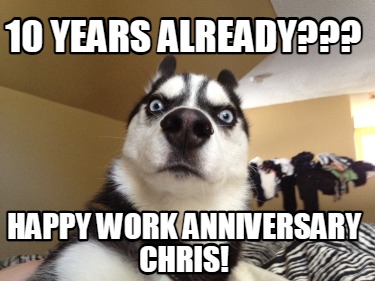 10-years-already-happy-work-anniversary-chris