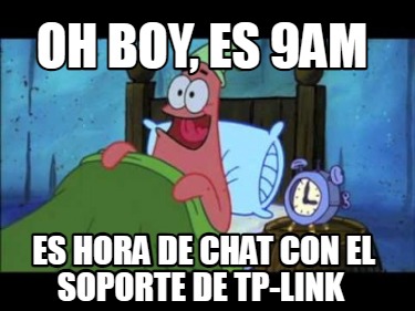 oh-boy-es-9am-es-hora-de-chat-con-el-soporte-de-tp-link