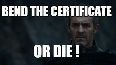 bend-the-certificate-or-die-