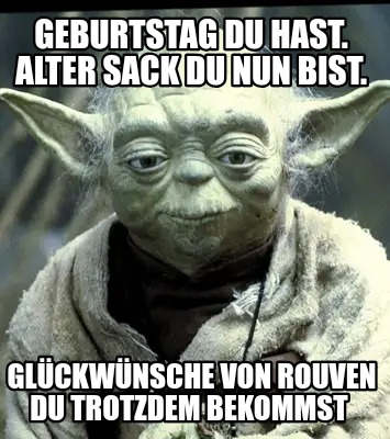 geburtstag-du-hast.-alter-sack-du-nun-bist.-glckwnsche-von-rouven-du-trotzdem-be