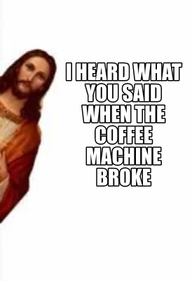 i-heard-what-you-said-when-the-coffee-machine-broke6