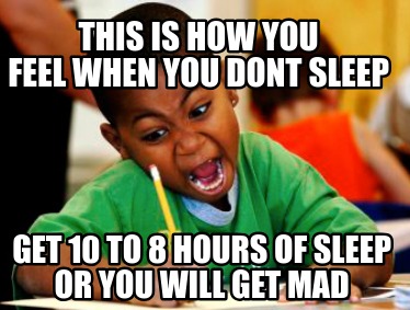 this-is-how-you-feel-when-you-dont-sleep-get-10-to-8-hours-of-sleep-or-you-will-
