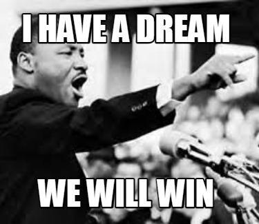 i-have-a-dream-we-will-win