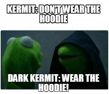 kermit-dont-wear-the-hoodie-dark-kermit-wear-the-hoodie