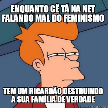 enquanto-c-t-na-net-falando-mal-do-feminismo-tem-um-ricardo-destruindo-a-sua-fam