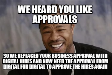 we-heard-you-like-approvals-so-we-replaced-your-business-approval-with-digital-h