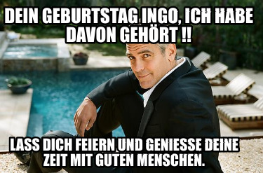 dein-geburtstag-ingo-ich-habe-davon-gehrt-lass-dich-feiern-und-geniee-deine-zeit