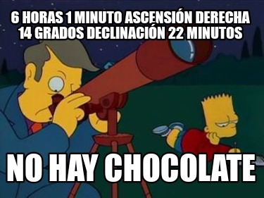 6-horas-1-minuto-ascensin-derecha-14-grados-declinacin-22-minutos-no-hay-chocola