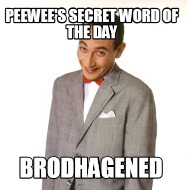 peewees-secret-word-of-the-day-brodhagened