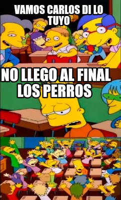 vamos-carlos-di-lo-tuyo-no-llego-al-final-los-perros
