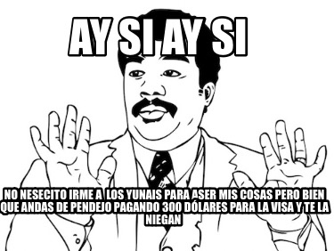 ay-si-ay-si-no-nesecito-irme-a-los-yunais-para-aser-mis-cosas-pero-bien-que-anda