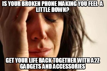 is-your-broken-phone-making-you-feel-a-little-down-get-your-life-back-together-w