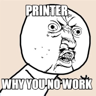 printer-why-you-no-work