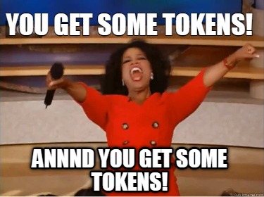 you-get-some-tokens-annnd-you-get-some-tokens