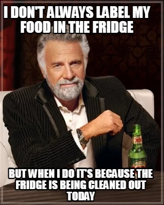 i-dont-always-label-my-food-in-the-fridge-but-when-i-do-its-because-the-fridge-i9