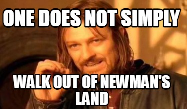 one-does-not-simply-walk-out-of-newmans-land