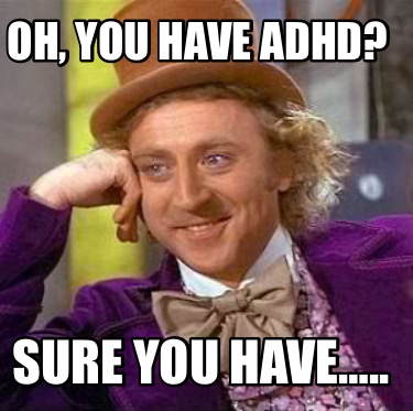 oh-you-have-adhd-sure-you-have