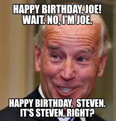 happy-birthday-joe-wait.-no-im-joe.-happy-birthday-steven.-its-steven-right