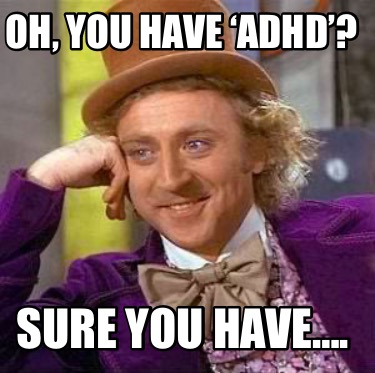 oh-you-have-adhd-sure-you-have9